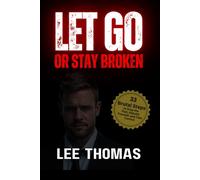 LET GO OR STAY BROKEN: How to Let Go of the Past, Heal Emotional Wounds, Overcome Heartbreak, and Find Inner Peace