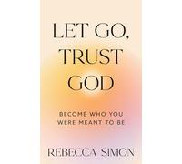 Let Go, Trust God, Become Who You Were Meant To Be