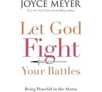 Let God Fight Your Battles: Being Peaceful In The Storm (Paperback) Joyce Meyer, (Auteur)