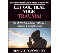 Let God Heal Your Trauma!: The 12STR® Faith-Based Pathway to Christian Trauma Recovery