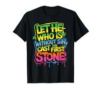 Let He Who is Without Sin Cast The First Stone - T-Shirt