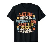 Let He Who is Without Sin Cast The First Stone |- T-Shirt