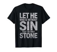Let He Who is Without Sin Cast The First Stone T-Shirt
