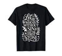 Let He Who is Without Sin Cast The First Stone ||- T-Shirt
