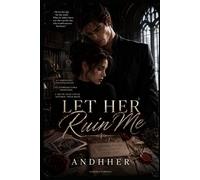 Let Her Ruin Me: A Dark Romance Psychological Thriller Novel - Gothic Archive Obsession Romance Story