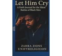 Let Him Cry: A Faith Journal for the Silent Battles of Black Men