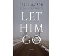 Let Him Go by Larry Watson Larry Watson (Auteur)