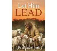 Let Him Lead Paperback Book By Paul Cacchiotti