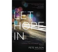 Let Hope in 4 Choices That Will Change Your Life Forever by Pete Wilson Pete Wilson (Auteur)