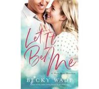 Let It Be Me by Becky Wade Becky Wade (Auteur)