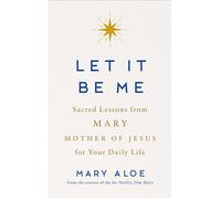 Let It Be Me Sacred Lessons from Mary, the Mother of Jesus, for Your Daily Life - Mary Aloe - The Open Field - ebook (ePub) - Livre