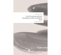 Let it be messy und wie Honig dein Leben verändern wird. Life is a Story - story.one