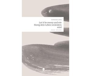 Let it be messy und wie Honig dein Leben verändern wird. Life is a Story - story.one