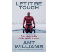 Let It Be Tough Train your mind to perform under pressure - Ant Williams - Simon & Schuster Australia - ebook (ePub) - Livre
