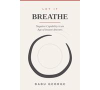 LET IT BREATHE: Negative Capability in an Age of Instant Answers