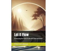 Let It Flow: Embracing the Flow of Life with Ease and Grace