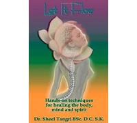 Let It Flowhands-On Techniques For Healing The Body, Mind And Spirit