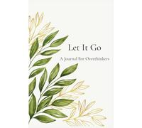 Let It Go: A Journal For Overthinkers
