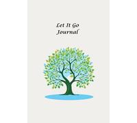 Let It Go: A Journal for Releasing Negative Thoughts and Emotions