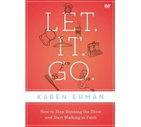 Let. It. Go. DVD Study: How to Stop Running The Show and Start Walking in Faith
