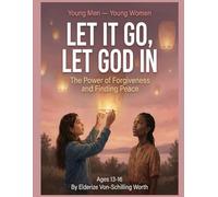 Let It Go, Let God In: The Power of Forgiveness and Finding Peace: Series: Young Men - Young Women (Book 9)