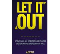 Let It Out: A Practical 7-Day Detox to Release Trapped Emotions and Restore Your Inner Peace