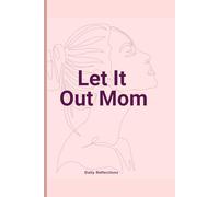 Let It Out Mom: For moms who need a moment to breathe, reflect and be heard