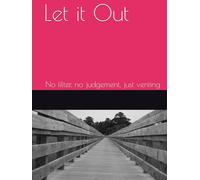 Let it Out: No filter, no judgement, just venting