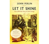 Let It Shine: The 6,000-Year Story of Solar Energy