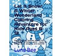 Let It Snow! A Winter Wonderland Coloring Adventure for Kids Ages 6-12: Featuring cozy scenes, snowy fun, and cheerful holiday spirit - ready for kids to color, imagine, and explore!