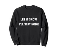 Let It Snow I'll Stay Home Cozy Humour d'hiver Sweatshirt