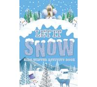 LET IT SNOW: KIDS WINTER ACTIVITY BOOK: A Snowy Mix of Activities to Keep Kids Busy All Season | Perfect for Travel, Holiday Breaks & Classroom Quiet ... A Grab-and-Go 6×9 Activity Book for Snow Days