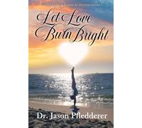 Let Love Burn Bright (The Collective Words Of Wisdom Series)