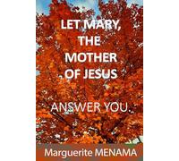 LET MARY, THE MOTHER OF JESUS ANSWER YOU.