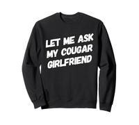 Let Me Ask Cougar Girlfriend Funny Boyfriend Couples Humour Sweatshirt