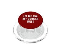 Let Me Ask Cougar Wife Funny Husband Couples Couple Humour PopSockets PopGrip pour MagSafe
