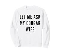 Let Me Ask My Cougar Wife Funny Husband Couples Couple Humour Sweatshirt