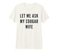 Let Me Ask My Cougar Wife Funny Husband Couples Couple Humour T-Shirt Haut de Gamme