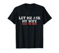 Let Me Ask My Wife AKA The Boss Funny Husband Marriage Meme T-Shirt