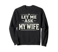 Let Me Ask My Wife, Dicton Amusant Vintage pour Mari et Homme Sweatshirt