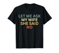 Let Me Ask My Wife, She Said No Funny Citation Vintage Husband T-Shirt