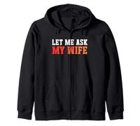 Let Me Ask My Wife She Said No - Funny Dad Humor Husband Sweat à Capuche