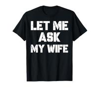 Let Me Ask My Wife She Said No Funny Husband Humour T-Shirt