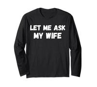 Let Me Ask My Wife She Said No Funny Husband Sarcasm Manche Longue