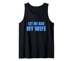 Let Me Ask My Wife - She Said No Funny Marriage Joke Débardeur
