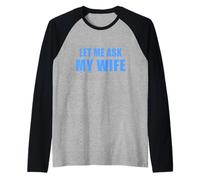 Let Me Ask My Wife - She Said No Funny Marriage Joke Manche Raglan