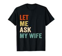 Let Me Ask My Wife She Said No Husband Humour Couples drôles T-Shirt