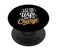 Let Me Ask My Wife, She's in Charge Funny Husband Wife PopSockets PopGrip Adhésif