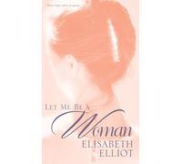 Let Me Be a Woman Elizabeth Elliot (Auteur)