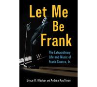 Let Me Be Frank The Extraordinary Life and Music of Frank Sinatra, Jr. - Bruce H. Klauber - University Press of Mississippi - ebook (ePub) - Livre